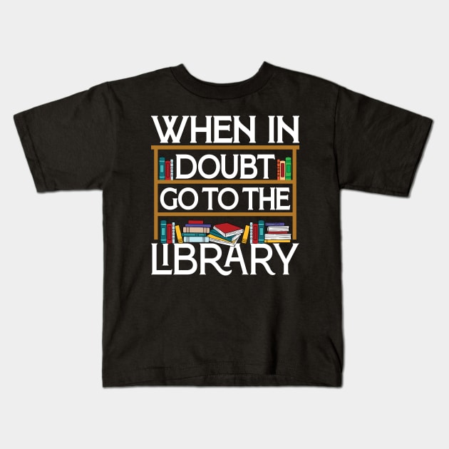 Book Reading Lovers When In Doubt Go To The Library Bookworm Kids T-Shirt by Sowrav